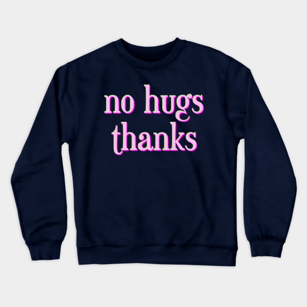 no hugs thanks Crewneck Sweatshirt by inSomeBetween